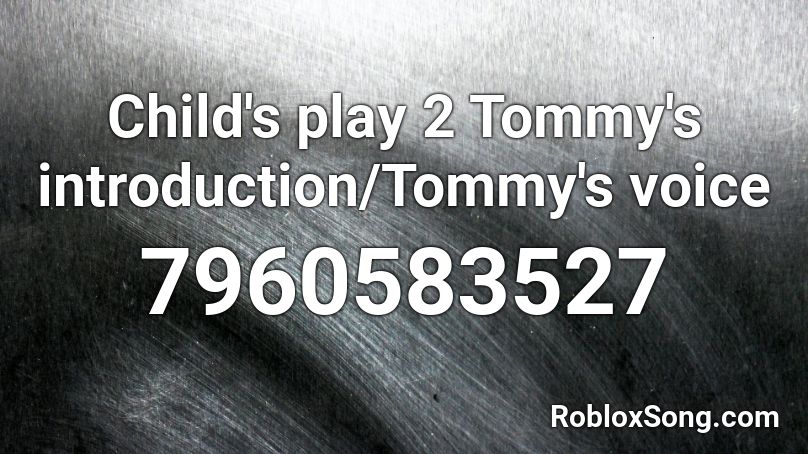 Child's play 2 Tommy's introduction/Tommy's voice Roblox ID