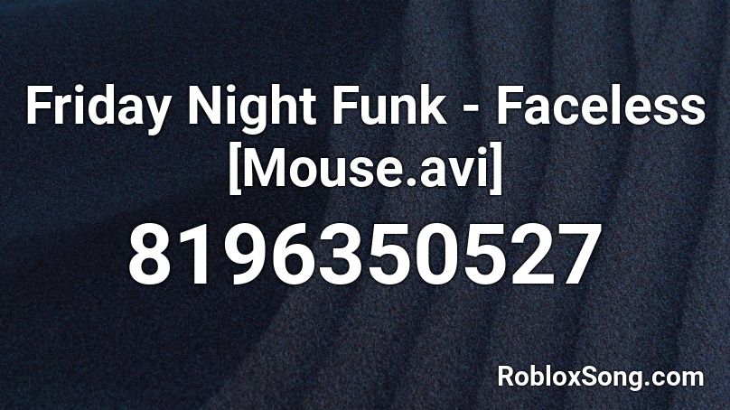 Friday Night Funk - Faceless [Mouse.avi] Roblox ID
