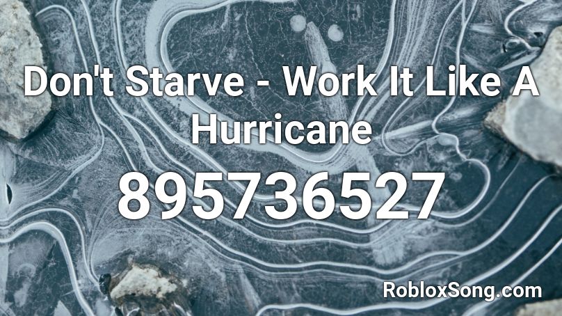 Don't Starve - Work It Like A Hurricane Roblox ID