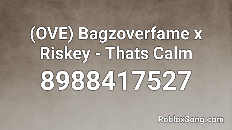(OVE) Bagzoverfame x Riskey - Thats Calm Roblox ID