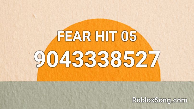 FEAR HIT 05 Roblox ID