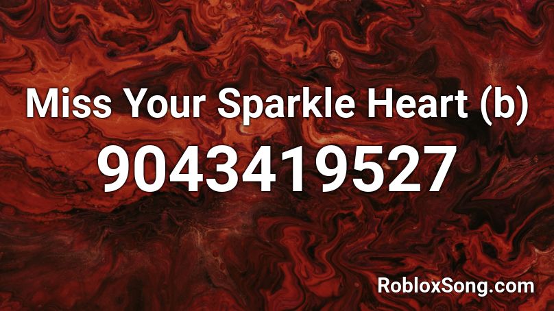 Miss Your Sparkle Heart (b) Roblox ID