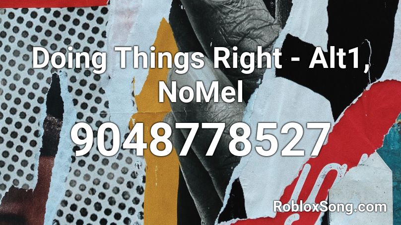 Doing Things Right - Alt1, NoMel Roblox ID