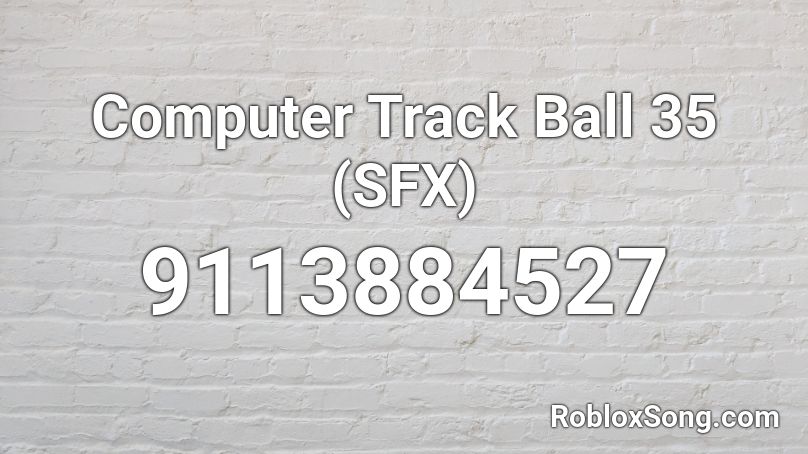 Computer Track Ball 35 (SFX) Roblox ID