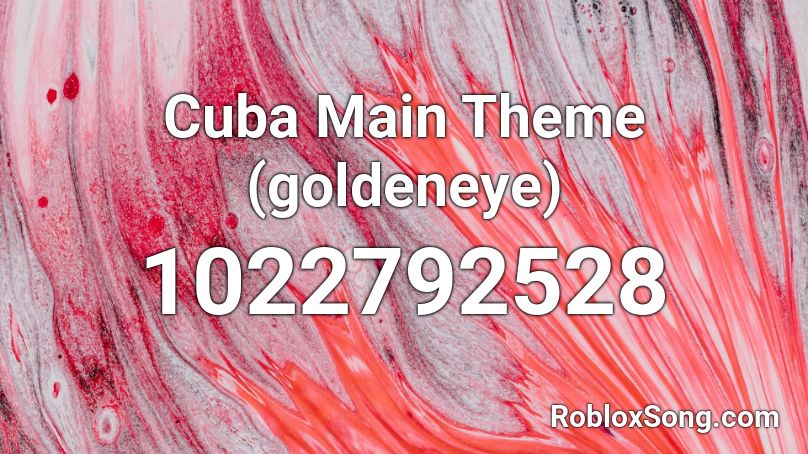 Cuba Main Theme (goldeneye) Roblox ID