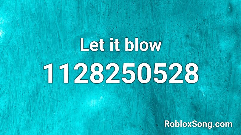 Let it blow Roblox ID