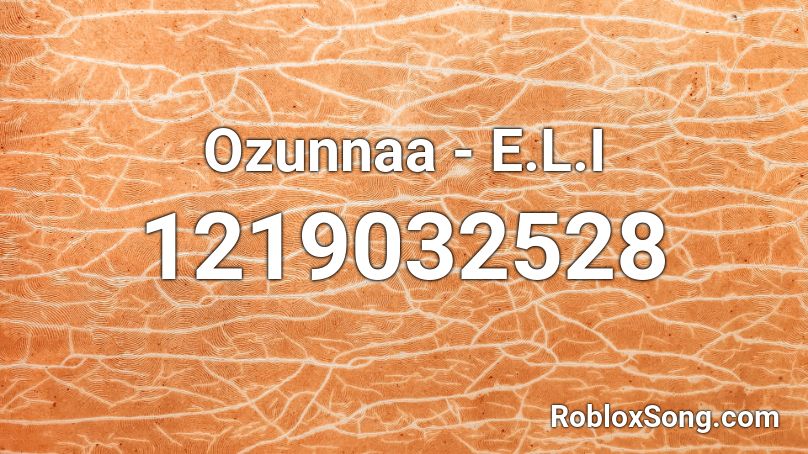 Ozunnaa - E.L.I  Roblox ID
