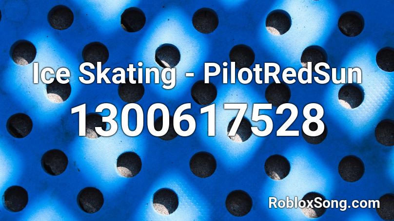 Ice Skating - PilotRedSun Roblox ID