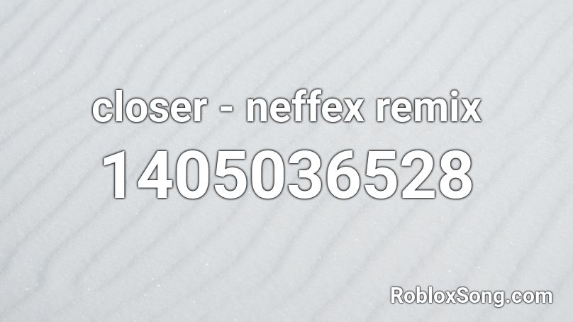 CLOSER - THE CHAINSMOKERS [N3FF3X REMIX] Roblox ID