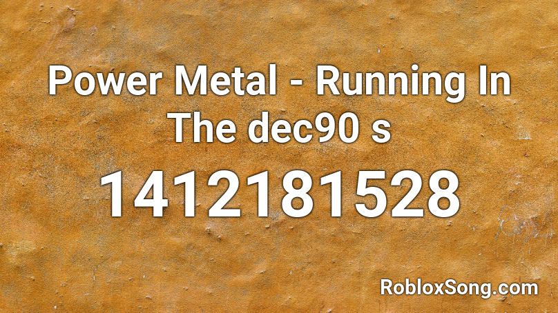 Power Metal - Running In The dec90 s Roblox ID
