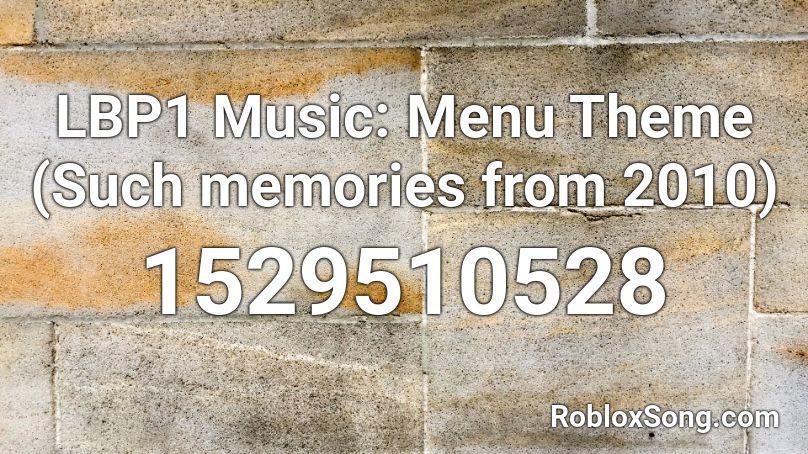 LBP1 Music: Menu Theme (Such memories from 2010) Roblox ID