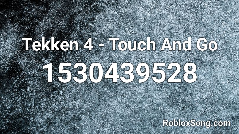 Tekken 4 - Touch And Go  Roblox ID