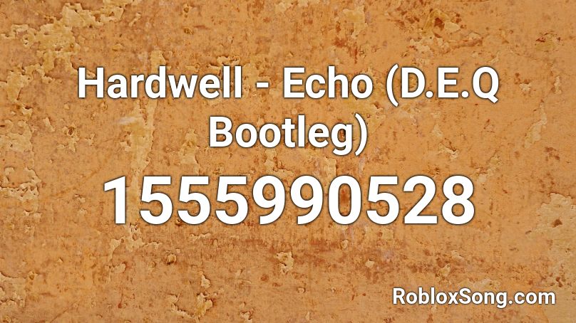 Hardwell - Echo (D.E.Q Bootleg) Roblox ID