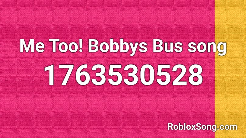 Me Too! Bobbys Bus song Roblox ID