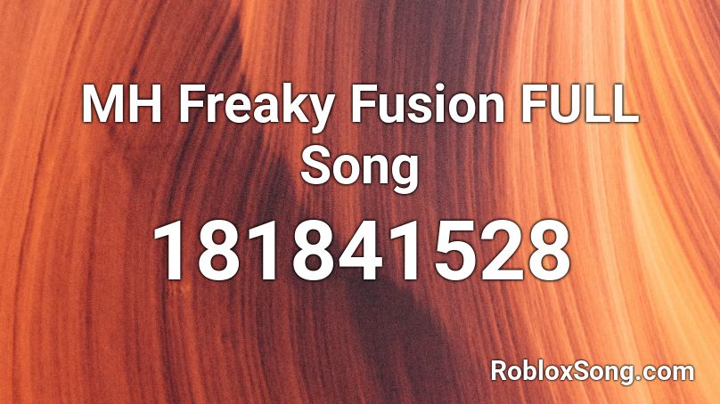 MH Freaky Fusion FULL Song Roblox ID