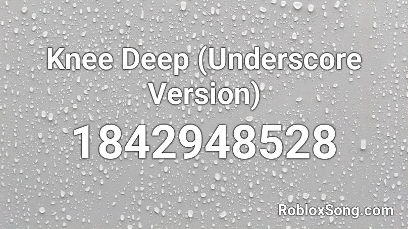 Knee Deep (Underscore Version) Roblox ID