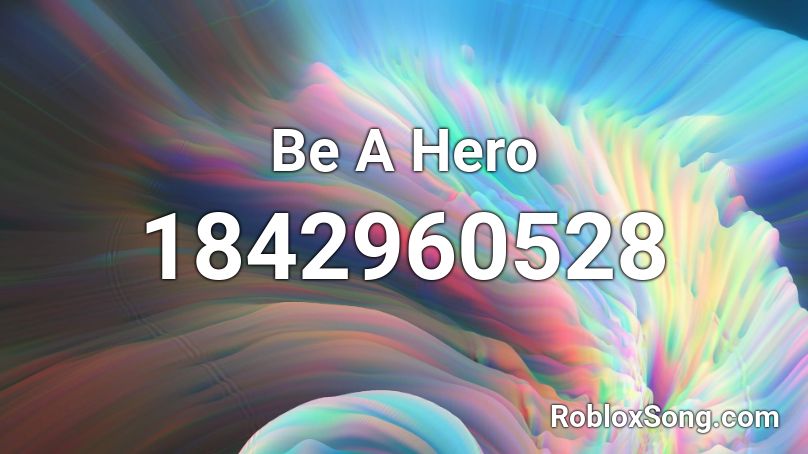Be A Hero Roblox ID
