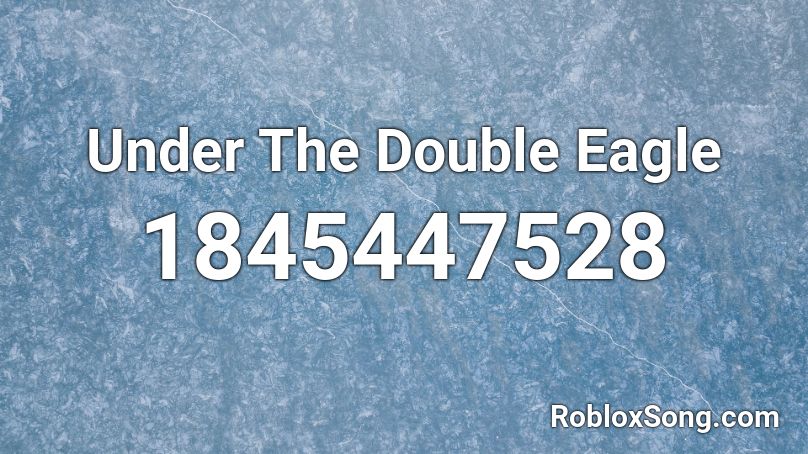 Under The Double Eagle Roblox ID