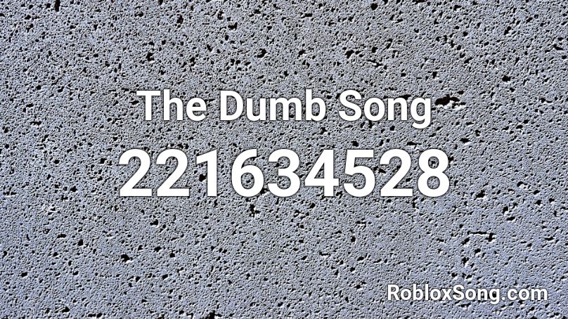 The Dumb Song Roblox ID