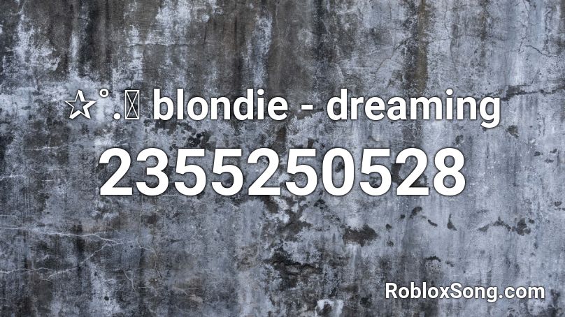 ✰˚.༄ blondie - dreaming Roblox ID