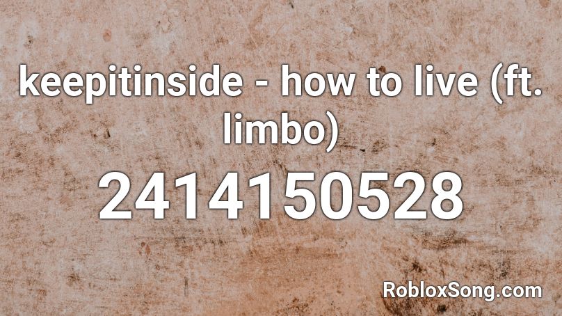 keepitinside - how to live (ft. limbo) Roblox ID