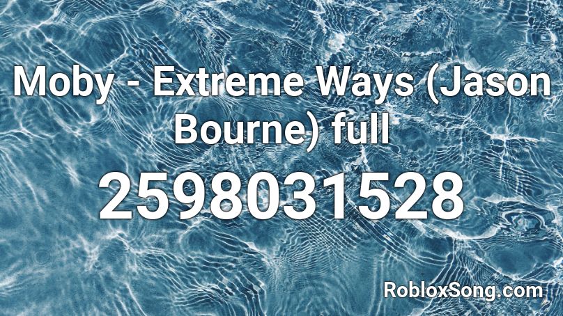 Moby - Extreme Ways (Jason Bourne) full Roblox ID