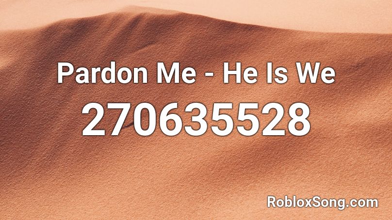 Pardon Me - He Is We  Roblox ID