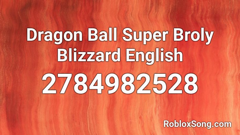 Dragon Ball Super Broly Blizzard English Roblox Id Roblox Music Codes - roblox boombox codes funny