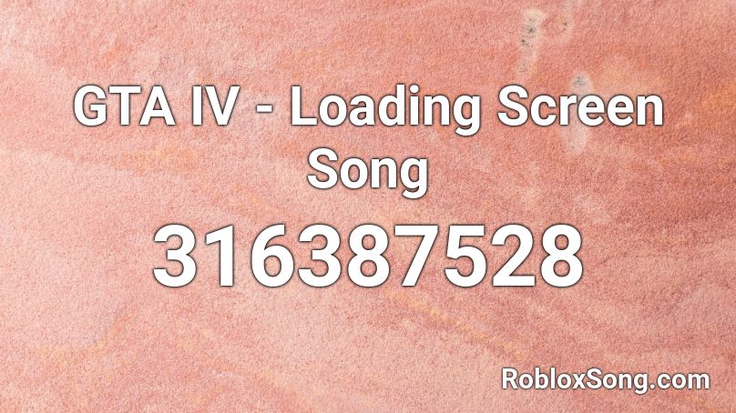 GTA IV - Loading Screen Song Roblox ID
