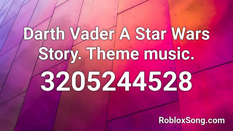 Darth Vader A Star Wars Story. Theme music. Roblox ID