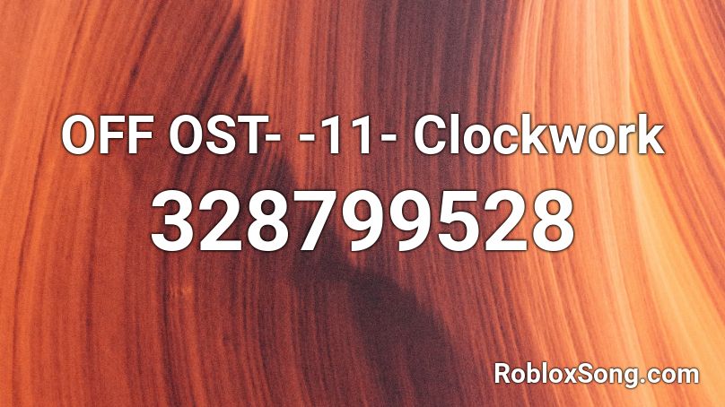 OFF OST- -11- Clockwork Roblox ID