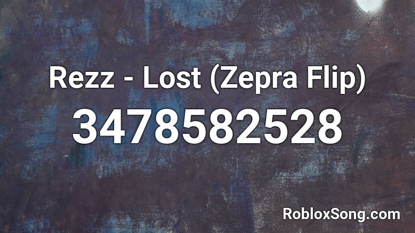Rezz - Lost (Zepra Flip) Roblox ID