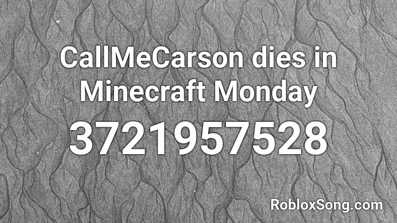 CallMeCarson dies in Minecraft Monday Roblox ID