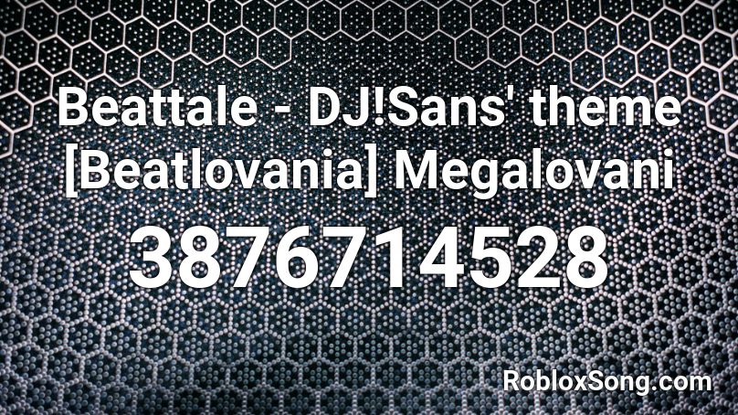 Beattale - DJ!Sans' theme [Beatlovania] Megalovani Roblox ID