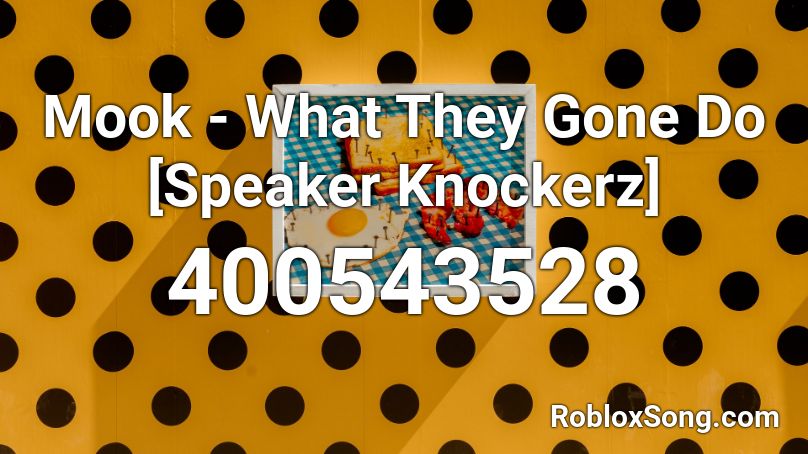 Mook - What They Gone Do [Speaker Knockerz] Roblox ID