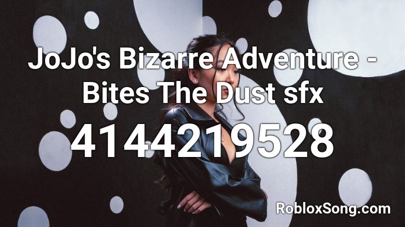 JoJo's Bizarre Adventure - Bites The Dust sfx Roblox ID