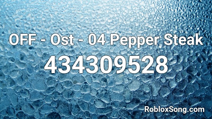 OFF - Ost - 04 Pepper Steak Roblox ID