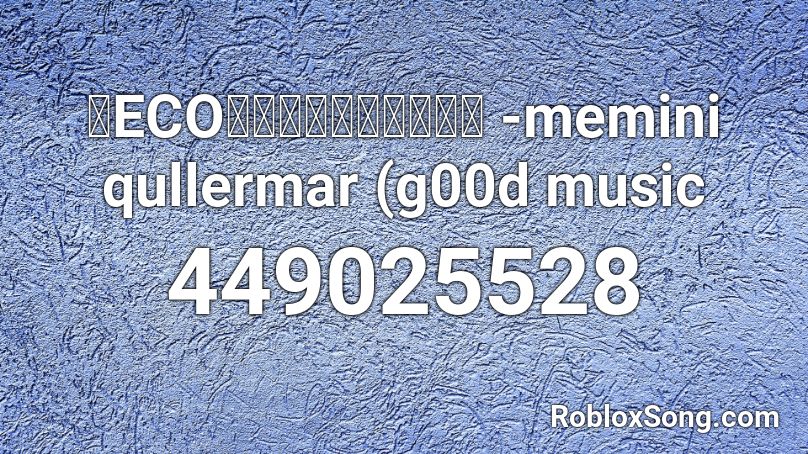 【ECO】その想い覚えている -memini qullermar (g00d music Roblox ID