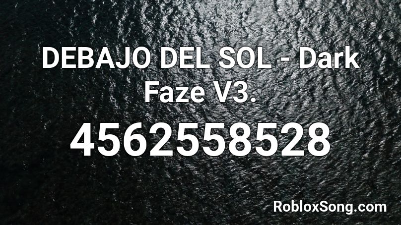 DEBAJO DEL SOL - Dark Faze V3. Roblox ID