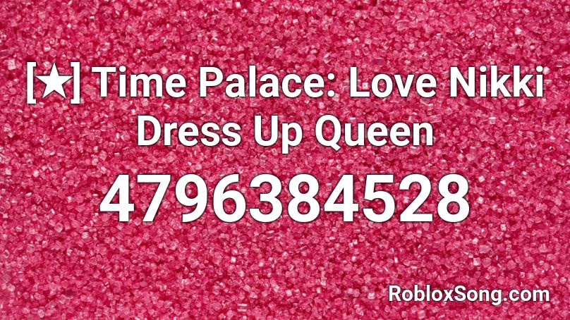 [✭] Time Palace: Love Nikki Dress Up Queen Roblox ID