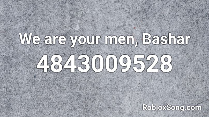 We are your men, Bashar Roblox ID