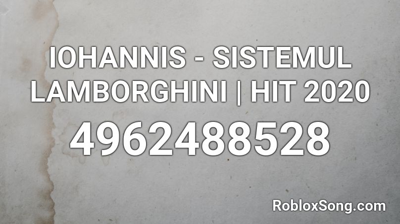 IOHANNIS - SISTEMUL LAMBORGHINI | HIT 2020 Roblox ID