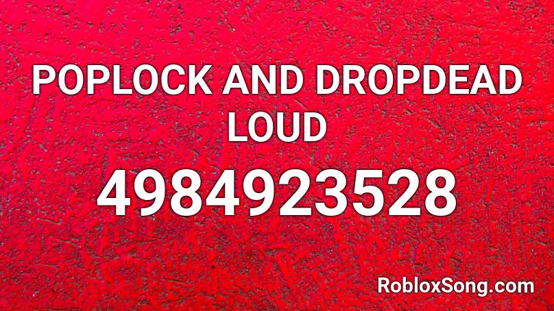 Poplock And Dropdead Loud Roblox Id Roblox Music Codes - code for poplock on roblox