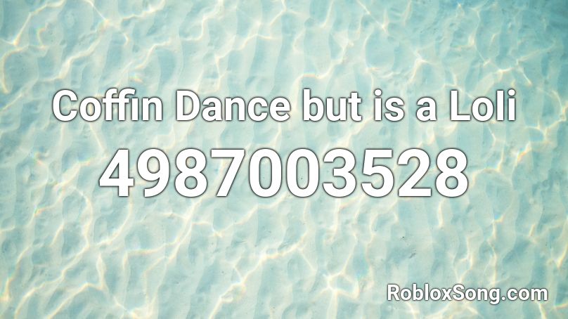 Coffin Dance But Is A Loii Roblox Id Roblox Music Codes - coffin dance roblox song id
