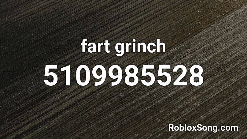 fart grinch Roblox ID