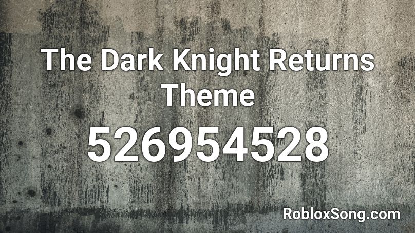 The Dark Knight Returns Theme Roblox ID