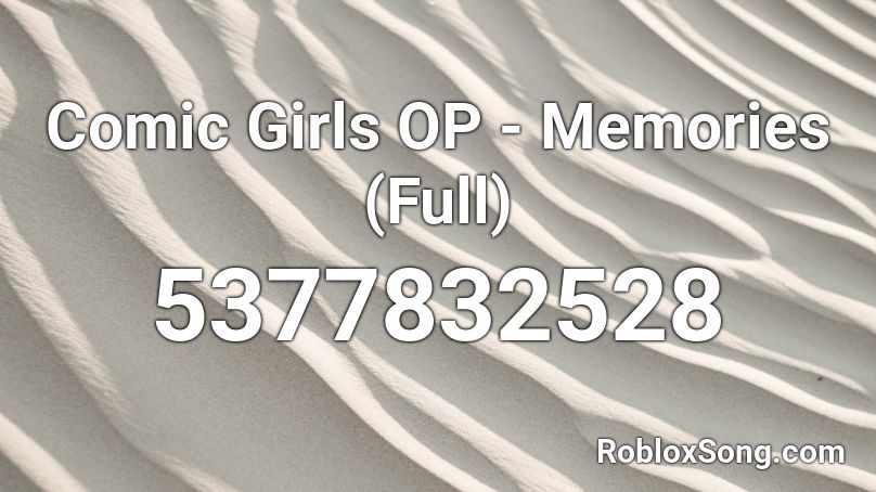 Comic Girls OP - Memories (Full) Roblox ID