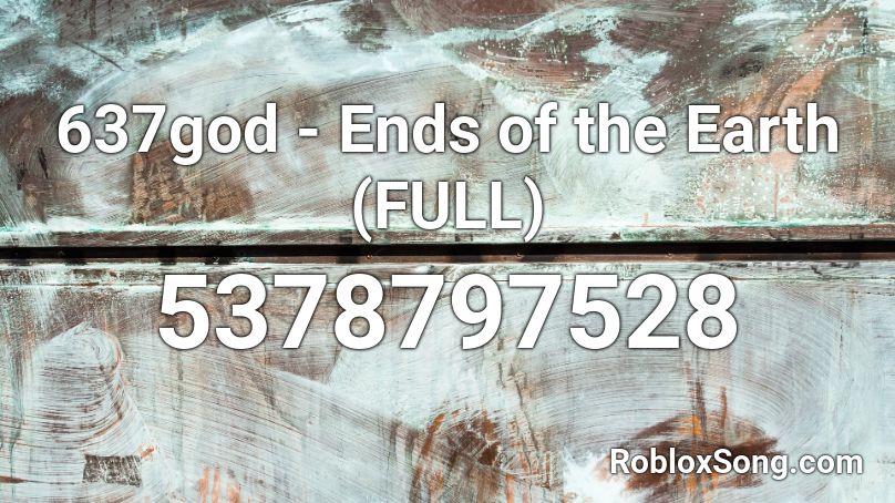 637god - Ends of the Earth  (FULL) Roblox ID