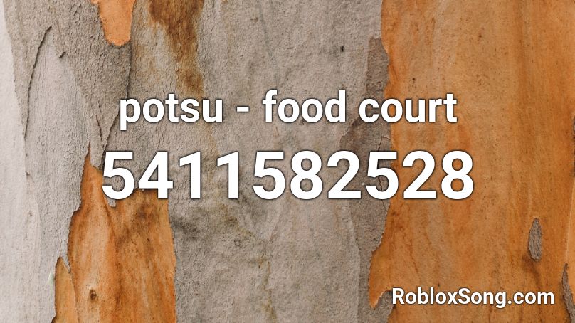 Potsu Food Court Roblox Id Roblox Music Codes - roblox court music