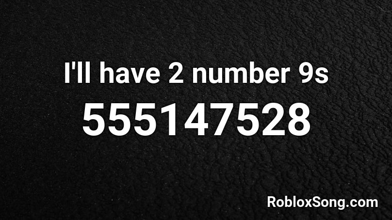 I'll have 2 number 9s Roblox ID